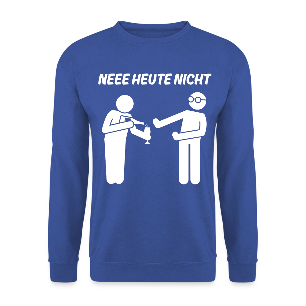 NEEE HEUTE NICHT - Unisex Pullover - Royalblau