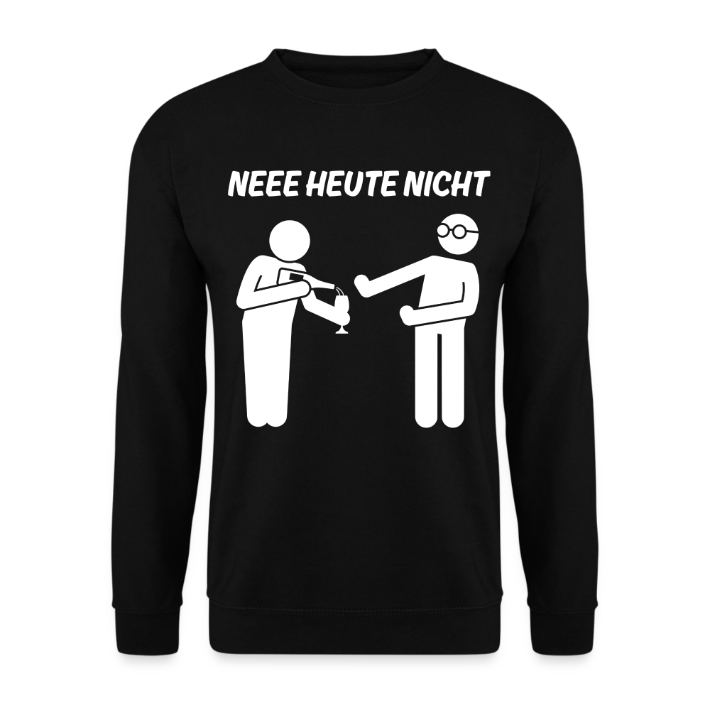 NEEE HEUTE NICHT - Unisex Pullover - Schwarz