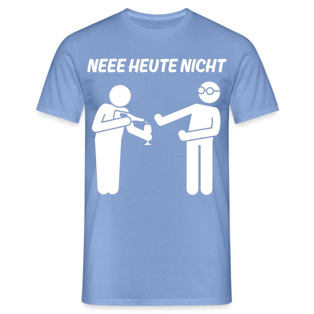 NEEE HEUTE NICHT - Herren T-Shirt - carolina blue