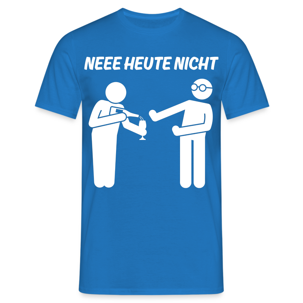 NEEE HEUTE NICHT - Herren T-Shirt - Royalblau