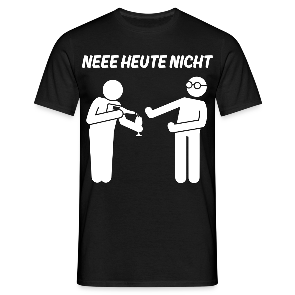 NEEE HEUTE NICHT - Herren T-Shirt - Schwarz