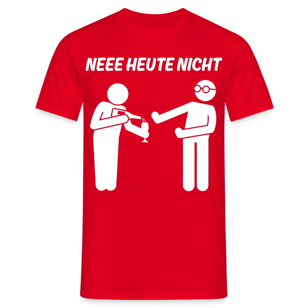 NEEE HEUTE NICHT - Herren T-Shirt - Rot