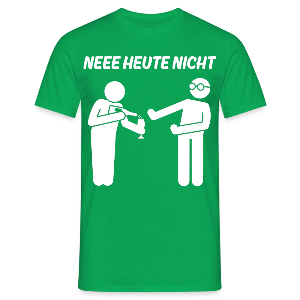 NEEE HEUTE NICHT - Herren T-Shirt - Kelly Green