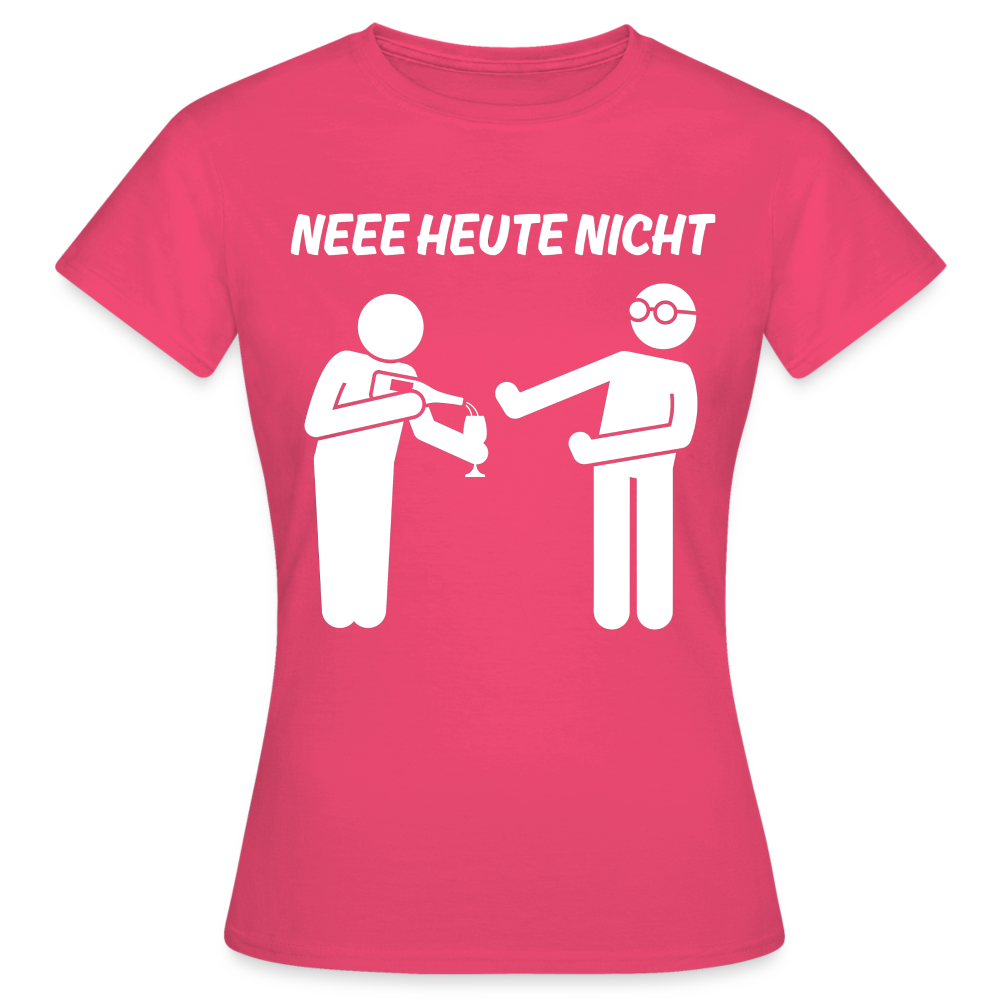 NEEE HEUTE NICHT - Damen T-Shirt - Azalea