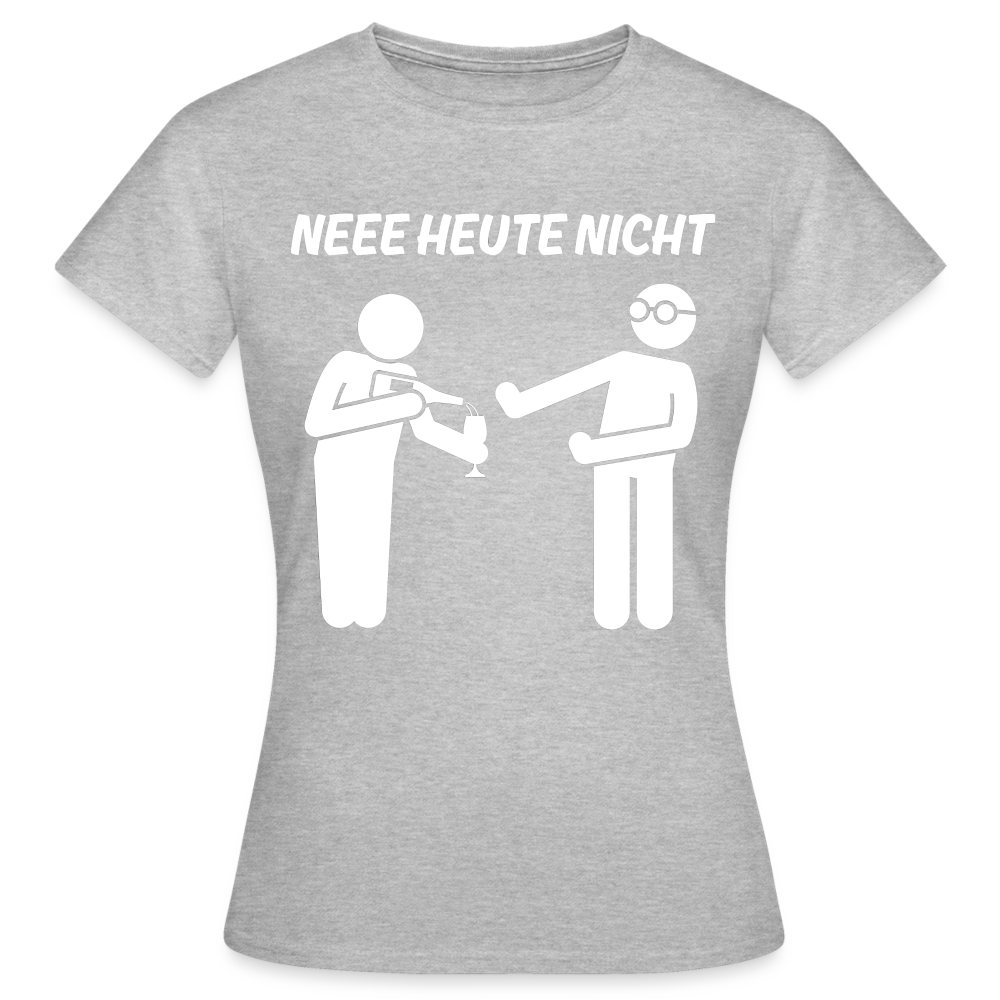 NEEE HEUTE NICHT - Damen T-Shirt - Grau meliert