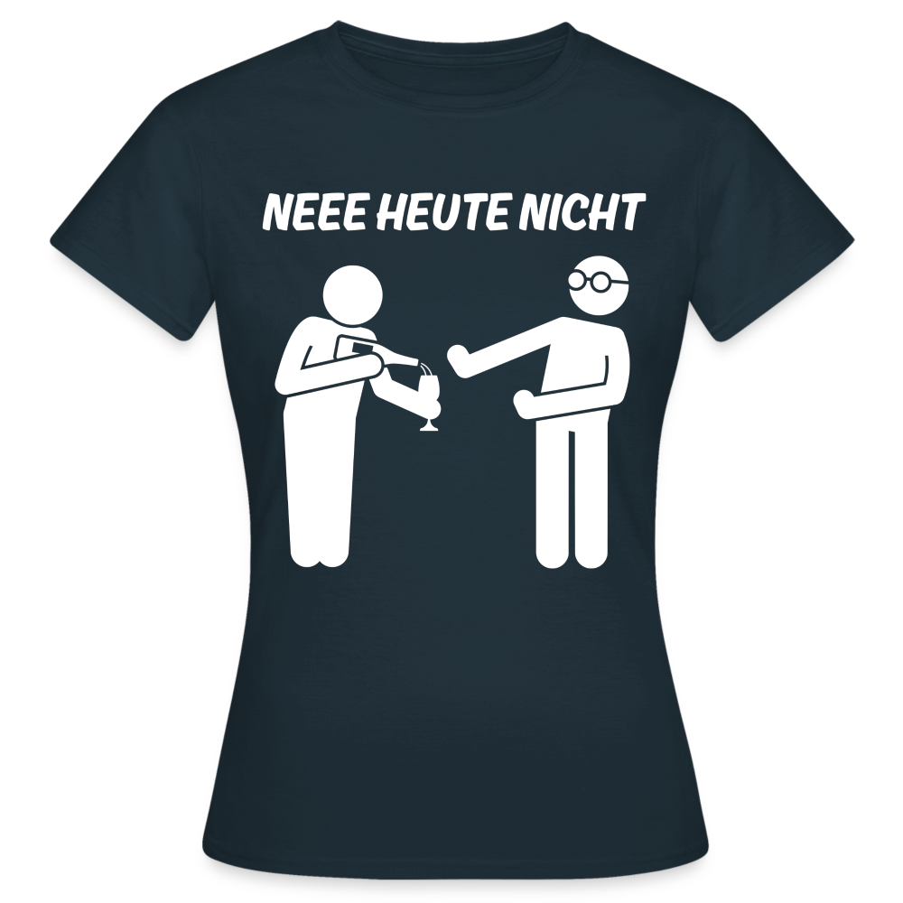 NEEE HEUTE NICHT - Damen T-Shirt - Navy