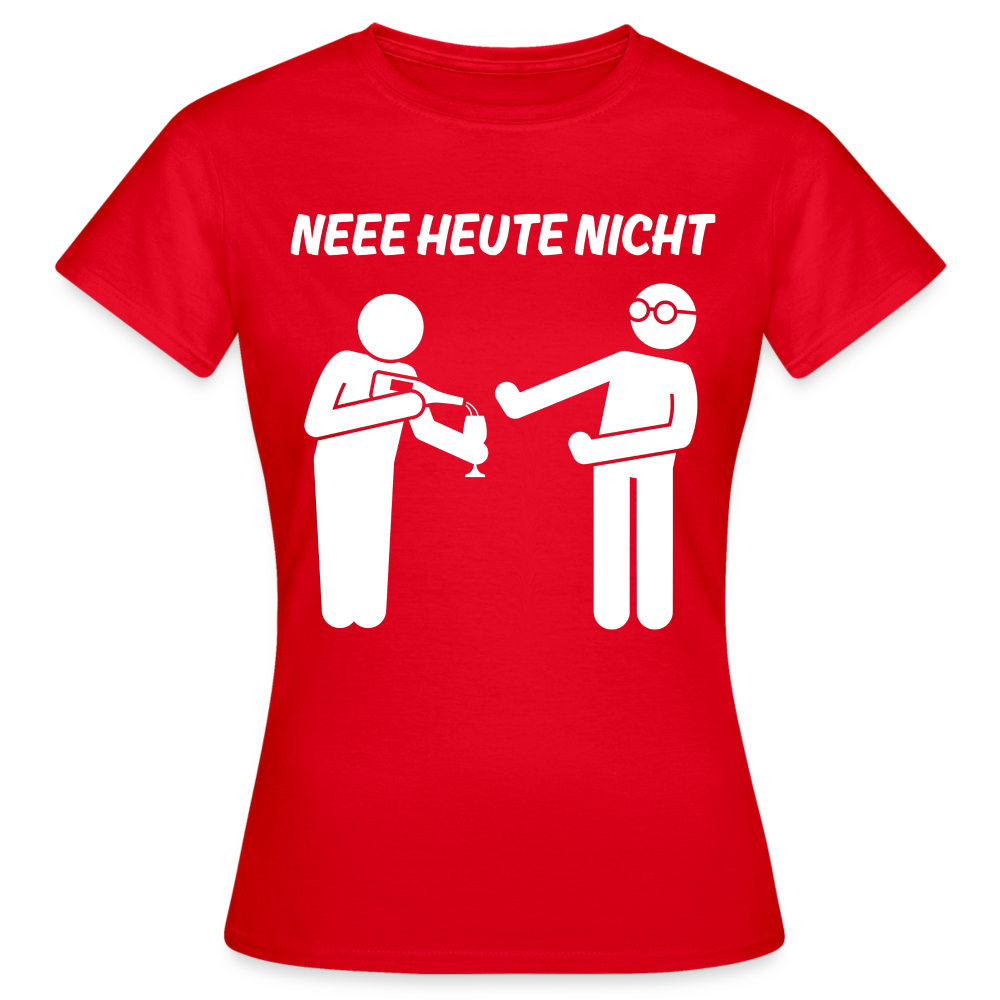 NEEE HEUTE NICHT - Damen T-Shirt - Rot