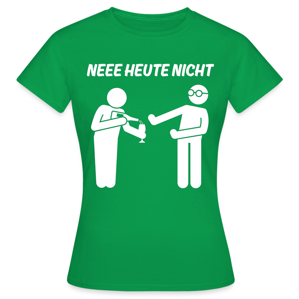 NEEE HEUTE NICHT - Damen T-Shirt - Kelly Green